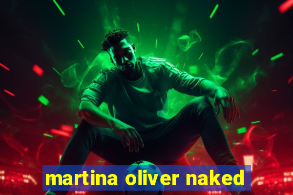 martina oliver naked